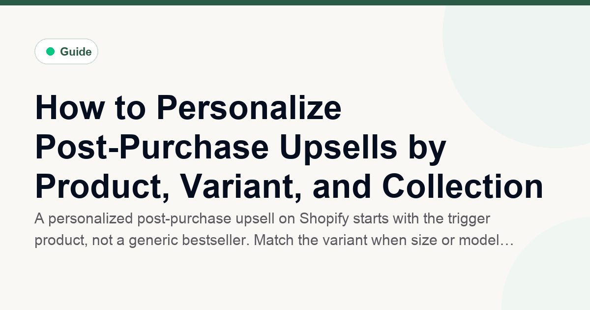 How to Personalize Post-Purchase Upsells by Product, Variant, and Collection