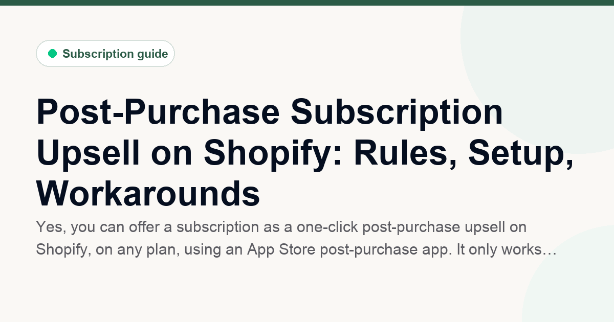 Post-Purchase Subscription Upsell on Shopify: Rules, Setup, Workarounds