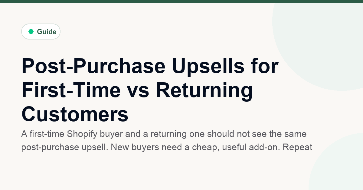 Post-Purchase Upsells for First-Time vs Returning Customers