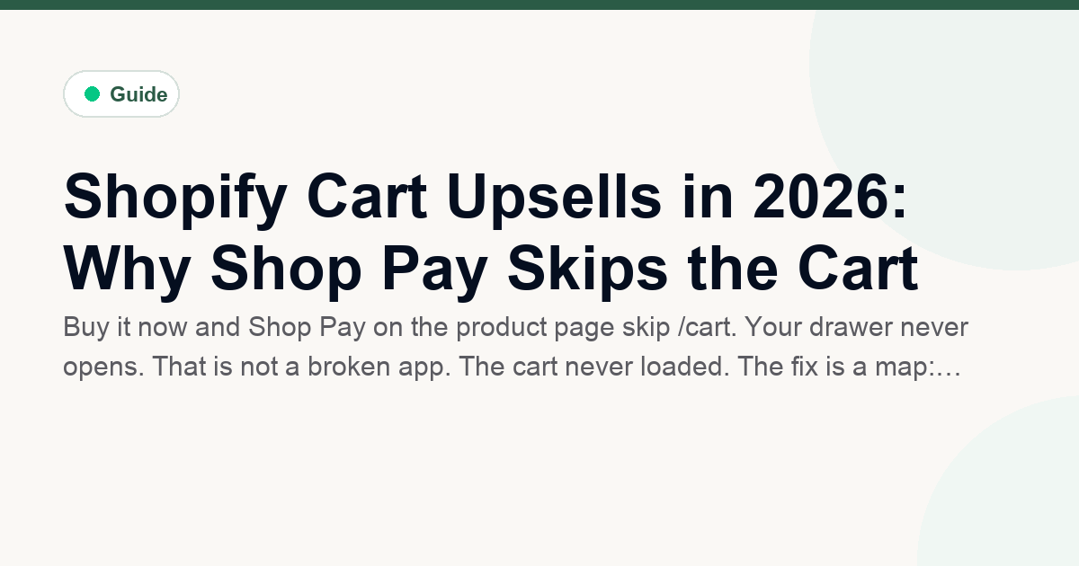 Shopify Cart Upsells in 2026: Why Shop Pay Skips the Cart